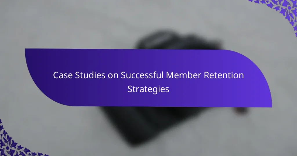 Case Studies on Successful Member Retention Strategies
