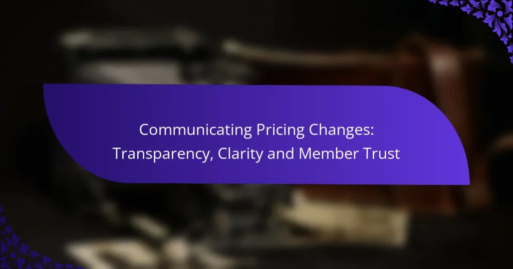 Communicating Pricing Changes: Transparency, Clarity and Member Trust