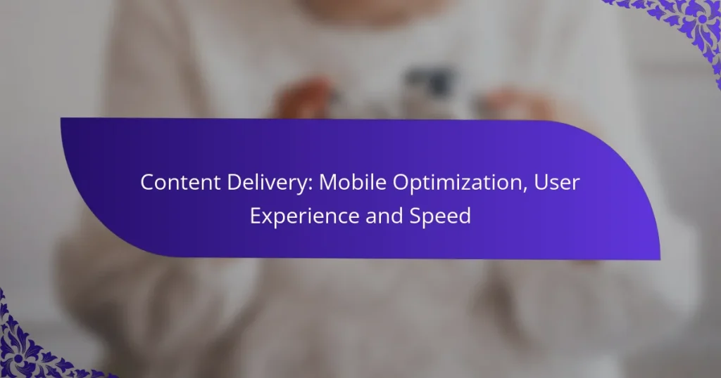 Content Delivery: Mobile Optimization, User Experience and Speed