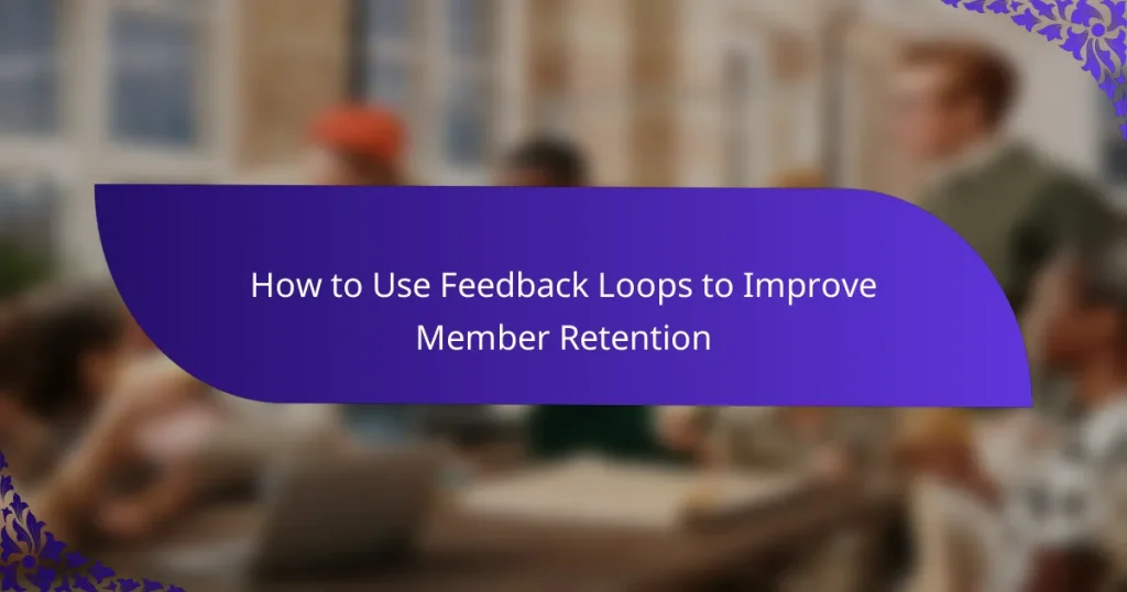 How to Use Feedback Loops to Improve Member Retention