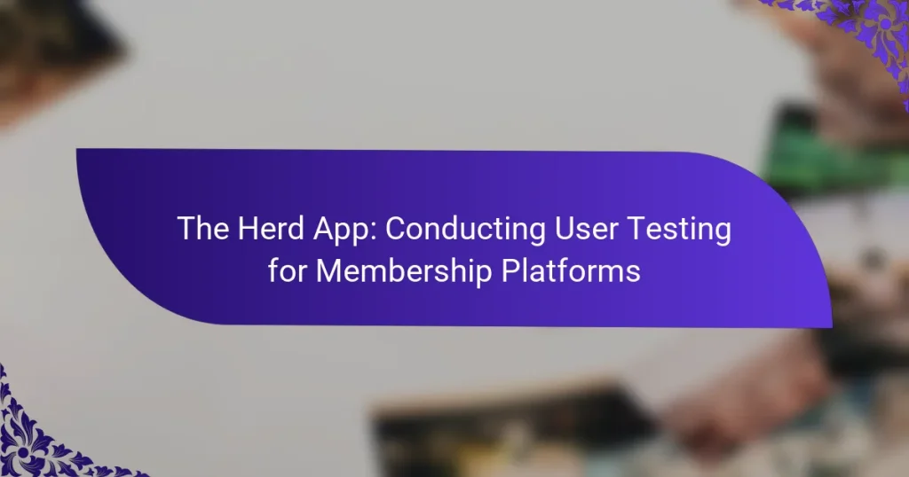 The Herd App: Conducting User Testing for Membership Platforms