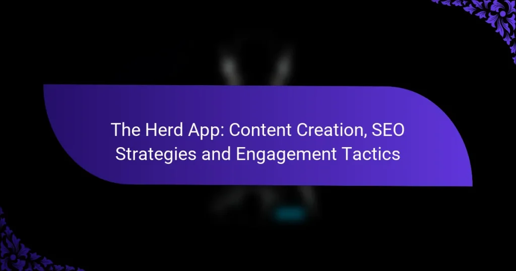 The Herd App: Content Creation, SEO Strategies and Engagement Tactics