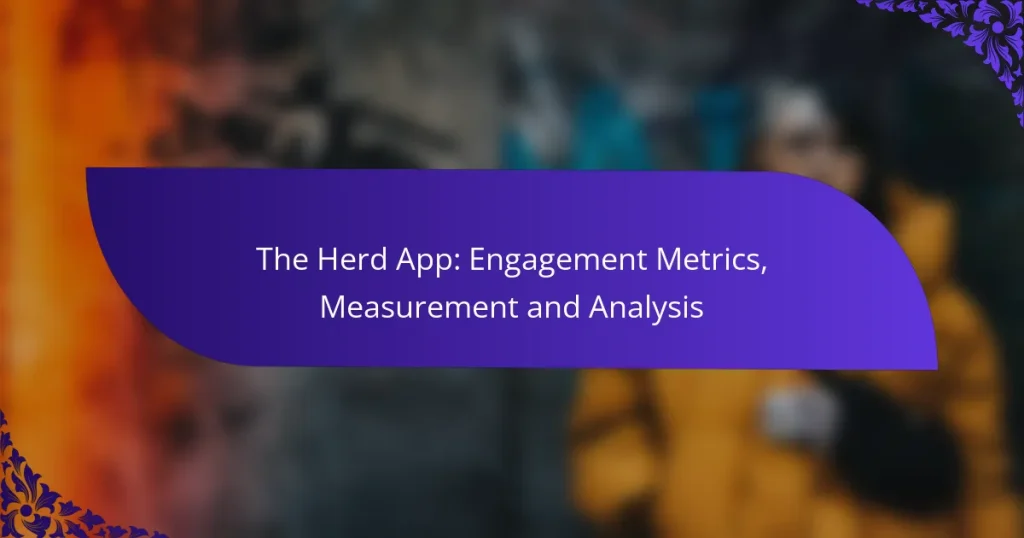 The Herd App: Engagement Metrics, Measurement and Analysis