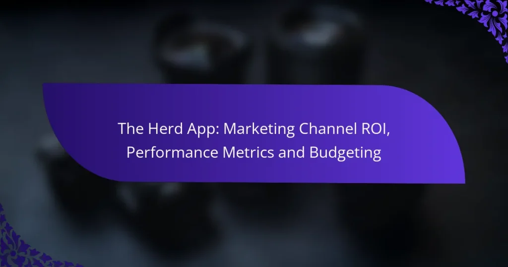 The Herd App: Marketing Channel ROI, Performance Metrics and Budgeting