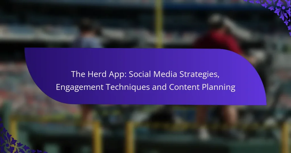The Herd App: Social Media Strategies, Engagement Techniques and Content Planning
