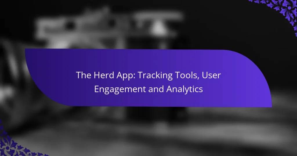 The Herd App: Tracking Tools, User Engagement and Analytics