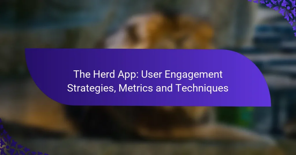 The Herd App: User Engagement Strategies, Metrics and Techniques