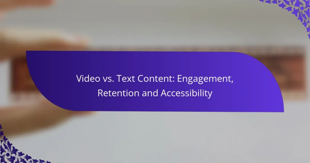 Video vs. Text Content: Engagement, Retention and Accessibility