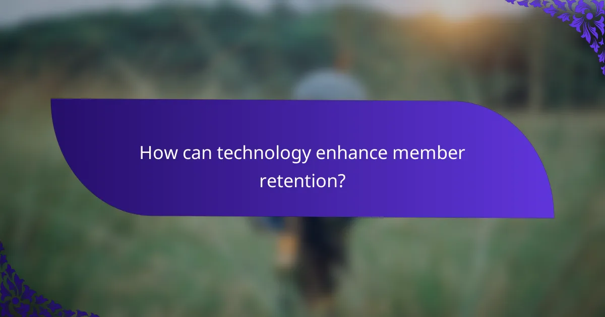 How can technology enhance member retention?