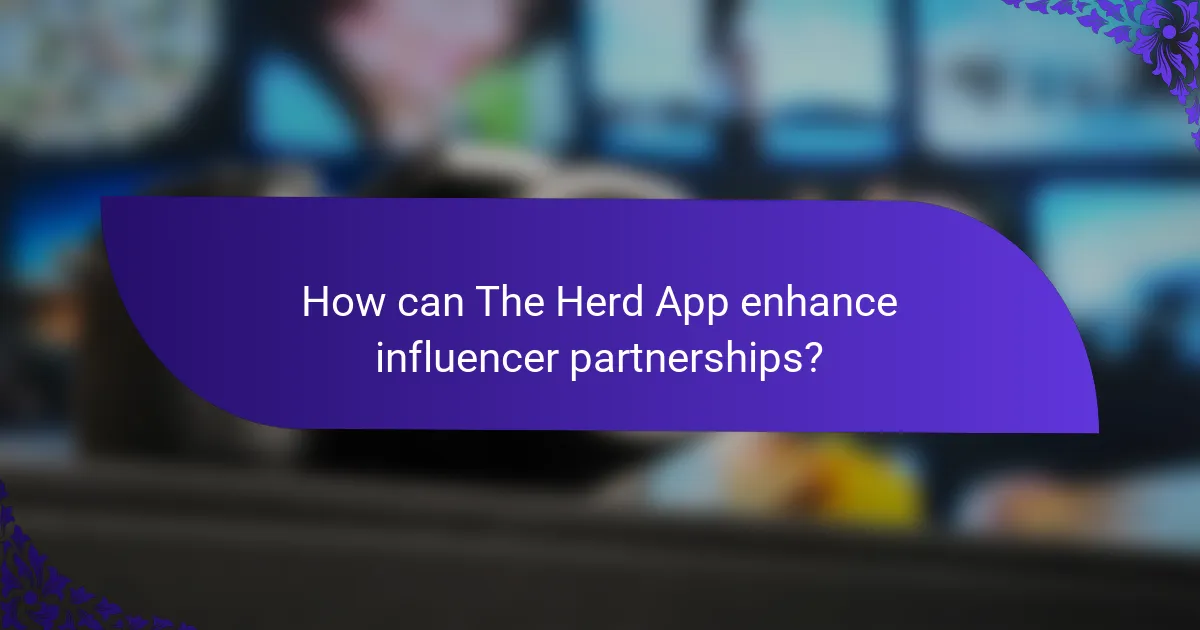 How can The Herd App enhance influencer partnerships?