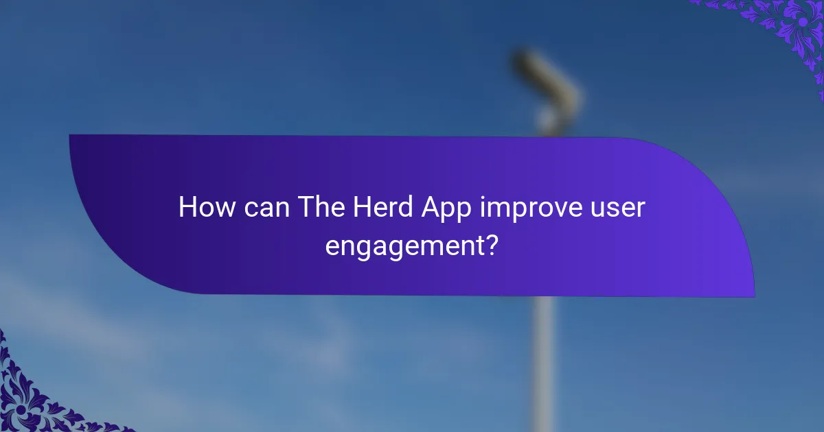 How can The Herd App improve user engagement?