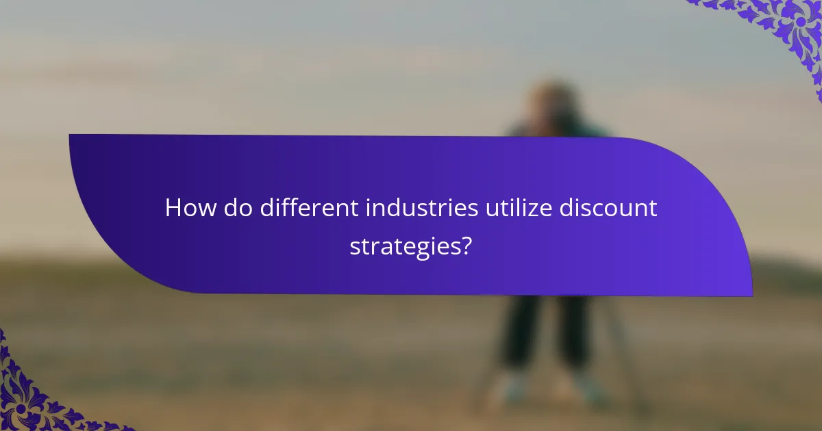 How do different industries utilize discount strategies?