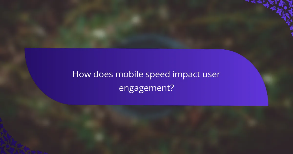 How does mobile speed impact user engagement?
