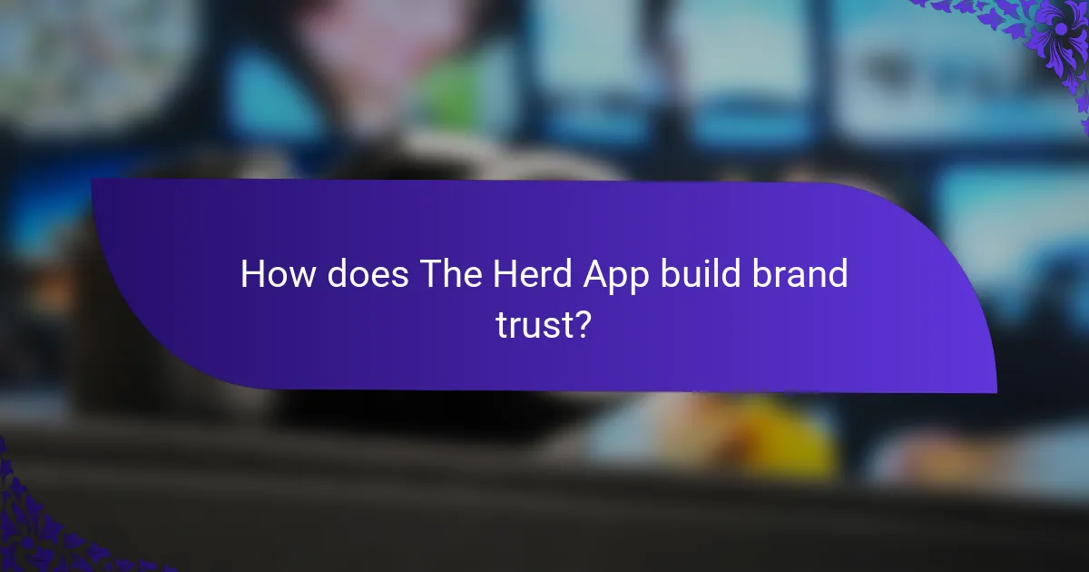 How does The Herd App build brand trust?