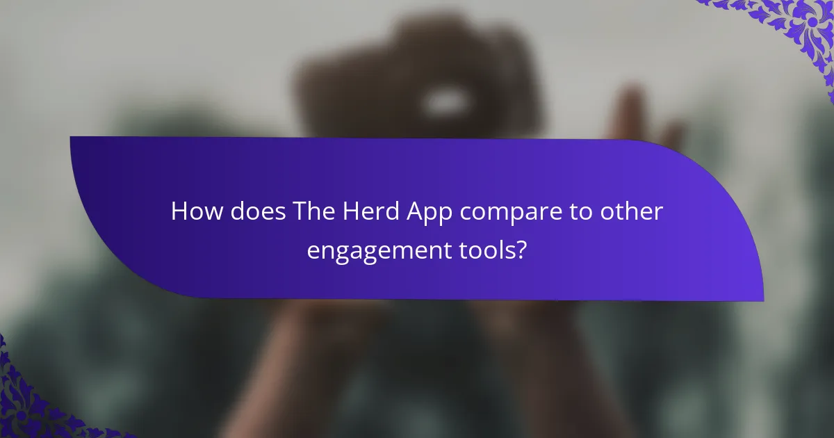 How does The Herd App compare to other engagement tools?