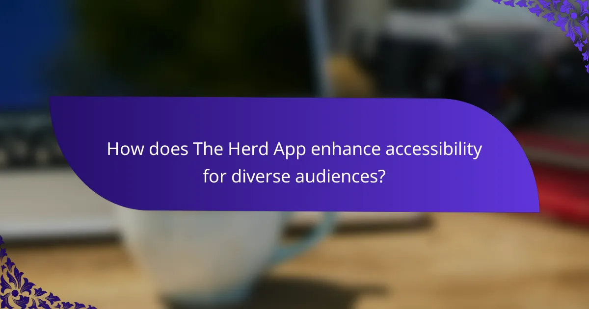 How does The Herd App enhance accessibility for diverse audiences?