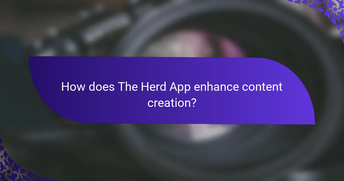 How does The Herd App enhance content creation?