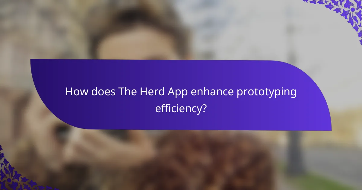 How does The Herd App enhance prototyping efficiency?