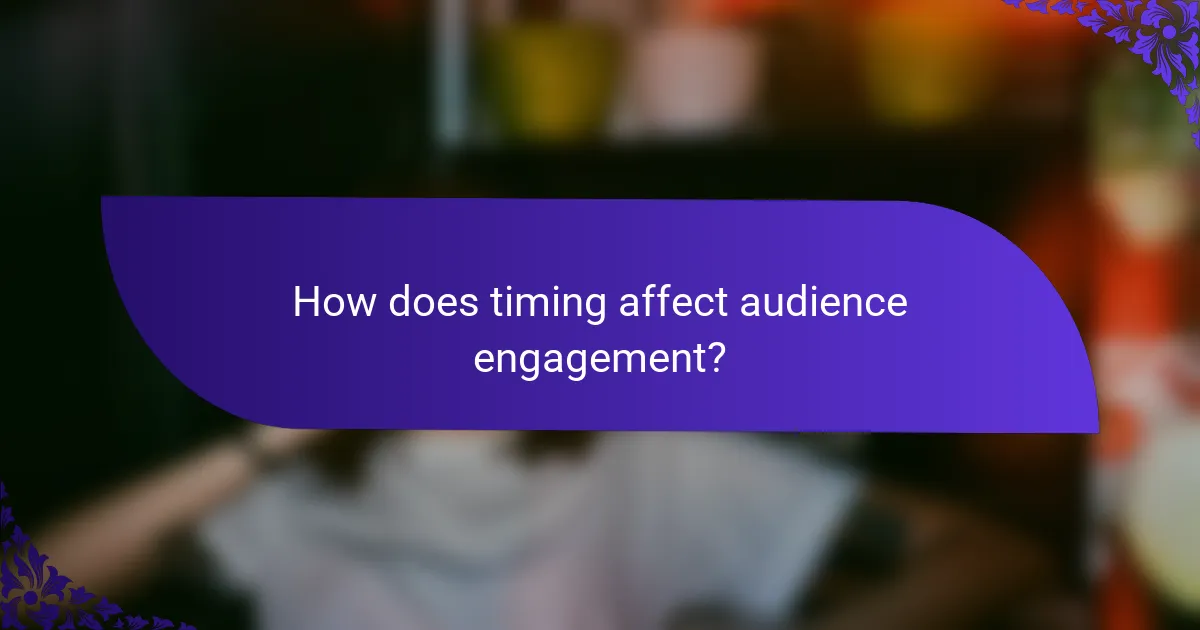 How does timing affect audience engagement?