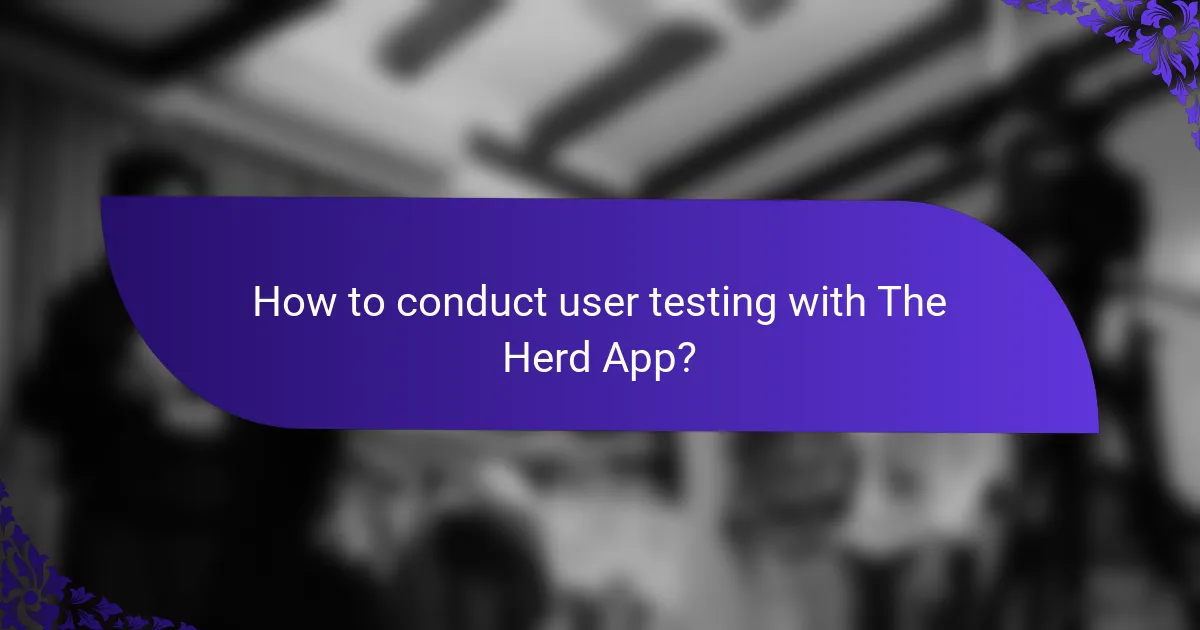 How to conduct user testing with The Herd App?