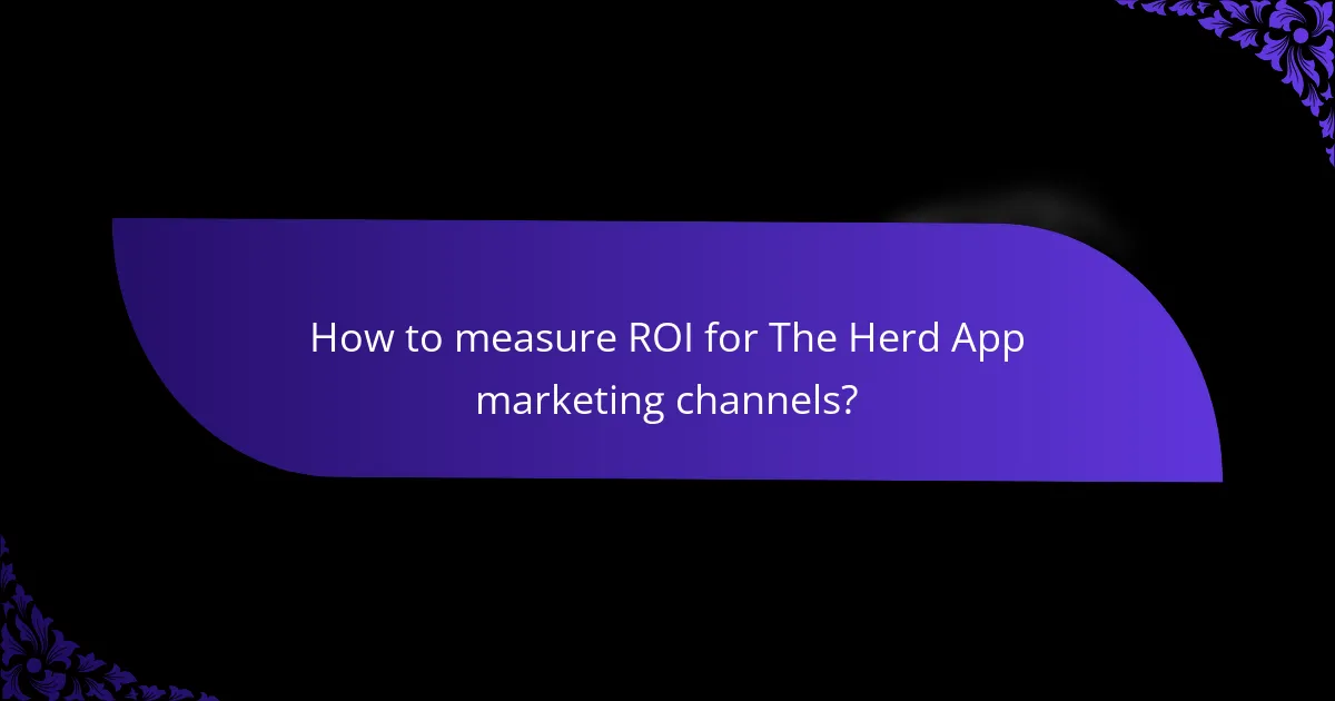 How to measure ROI for The Herd App marketing channels?