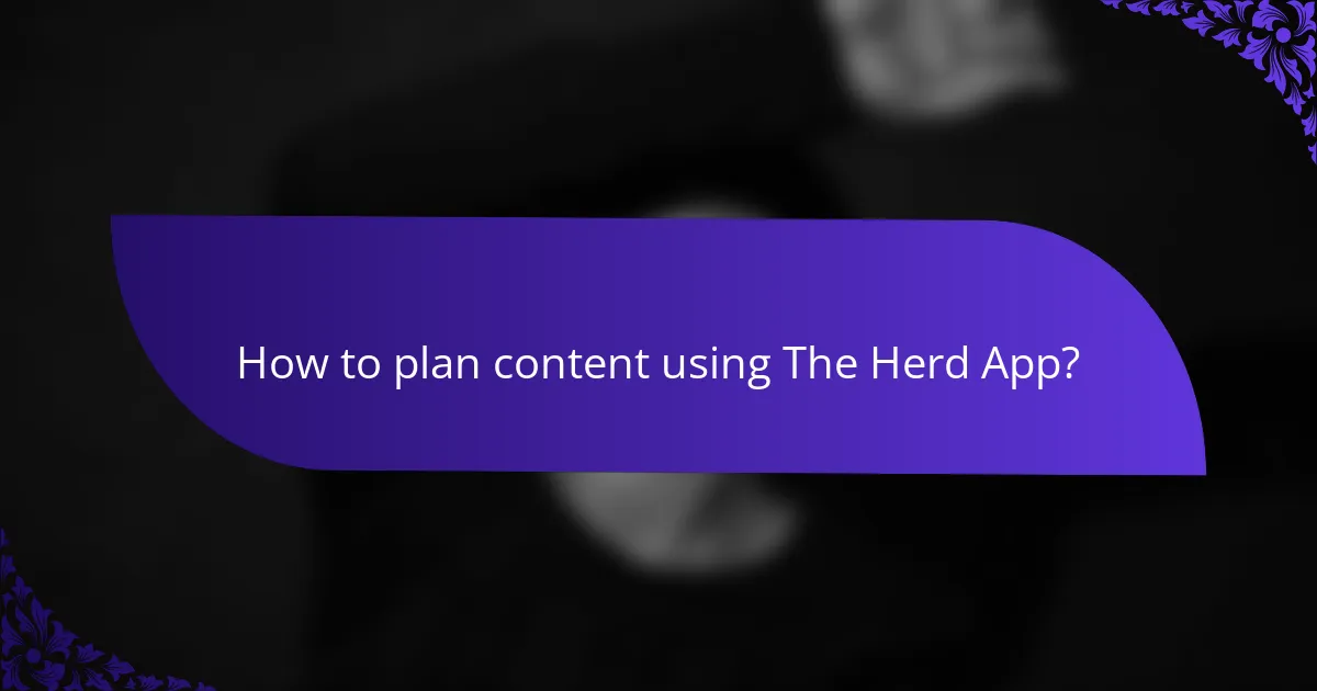 How to plan content using The Herd App?