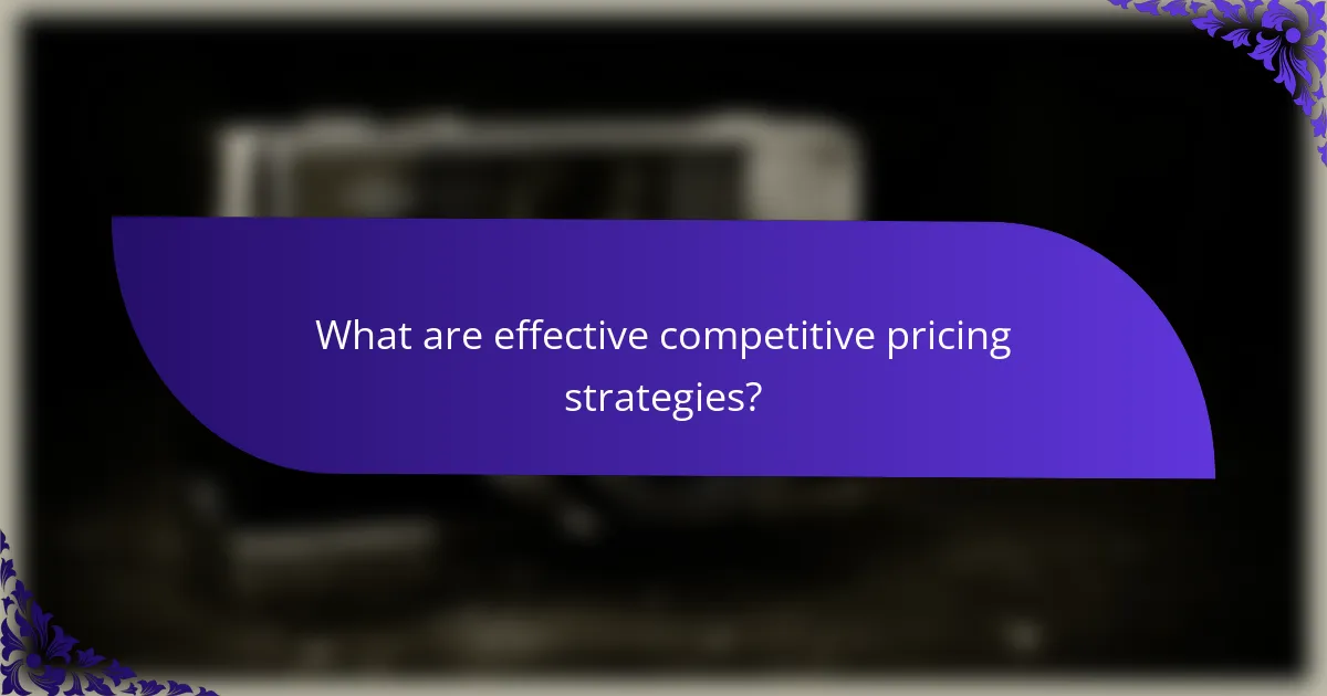 What are effective competitive pricing strategies?
