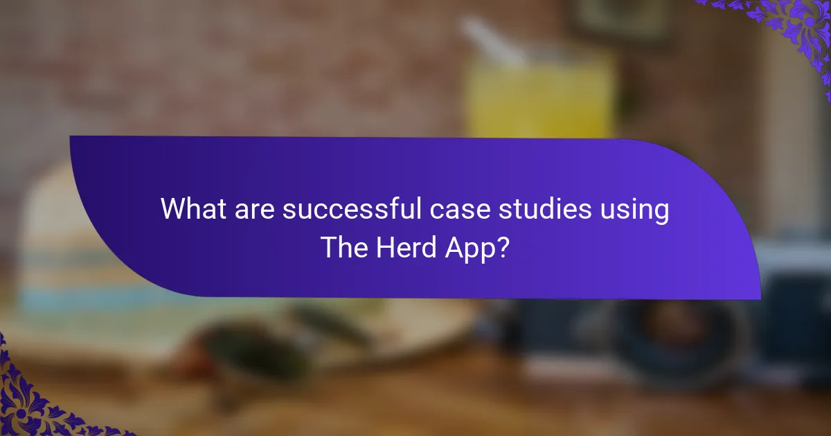 What are successful case studies using The Herd App?
