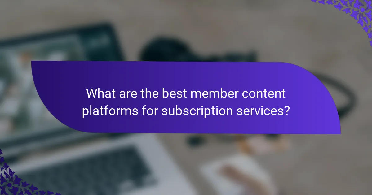 What are the best member content platforms for subscription services?