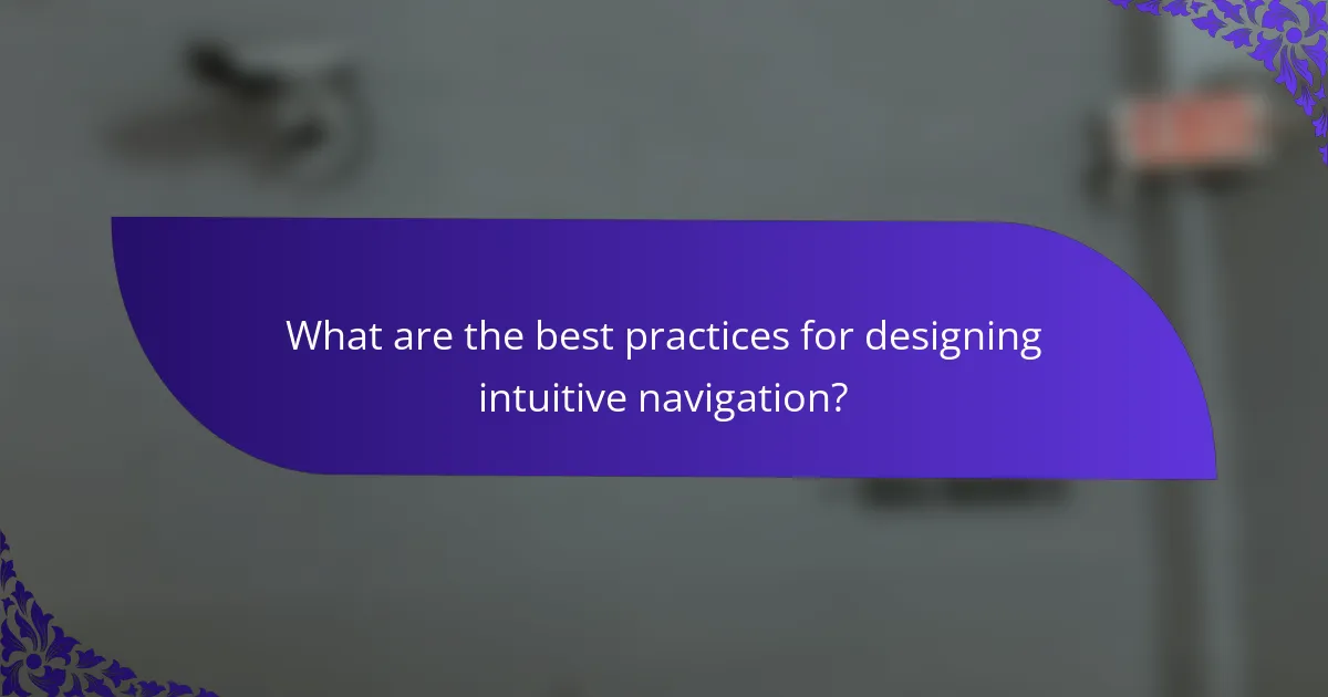 What are the best practices for designing intuitive navigation?