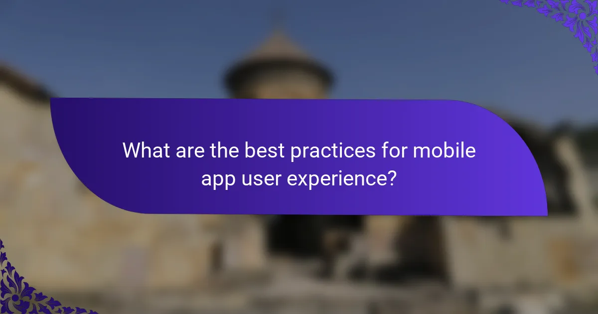 What are the best practices for mobile app user experience?