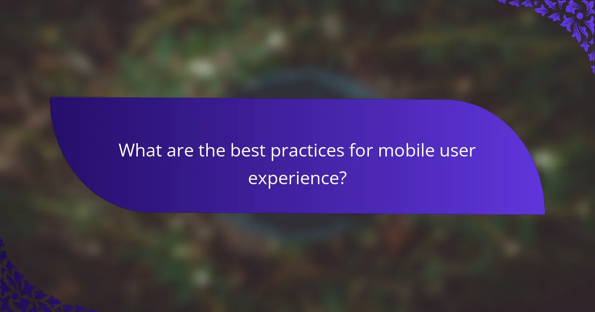 What are the best practices for mobile user experience?
