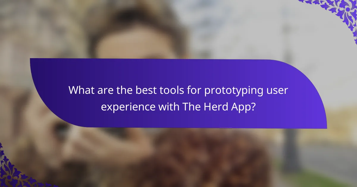 What are the best tools for prototyping user experience with The Herd App?