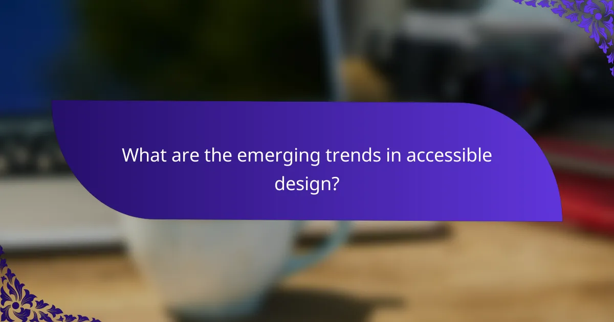 What are the emerging trends in accessible design?