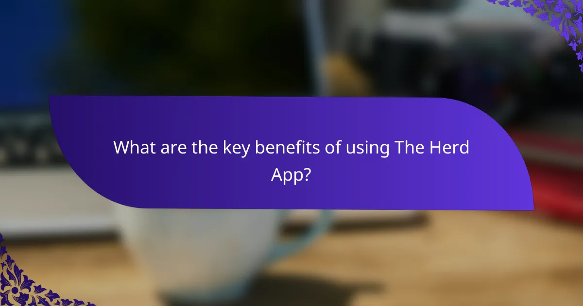 What are the key benefits of using The Herd App?