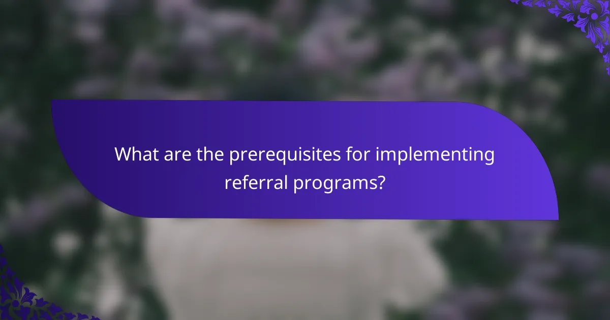 What are the prerequisites for implementing referral programs?