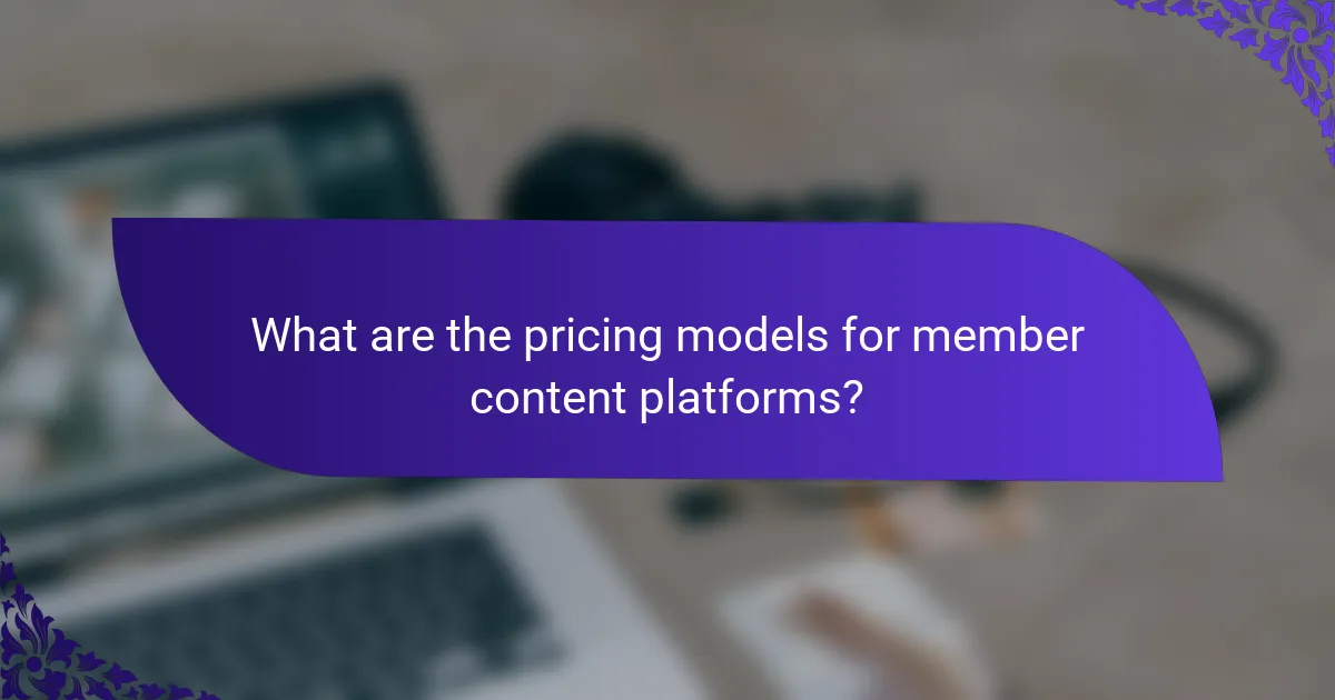What are the pricing models for member content platforms?