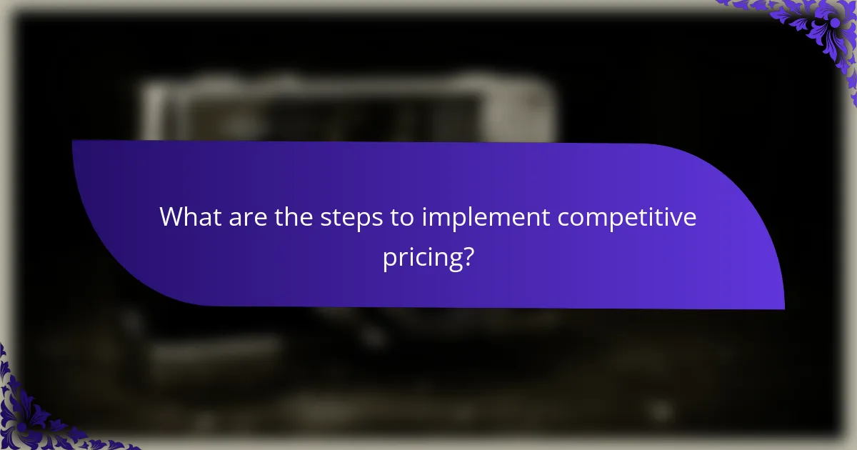 What are the steps to implement competitive pricing?