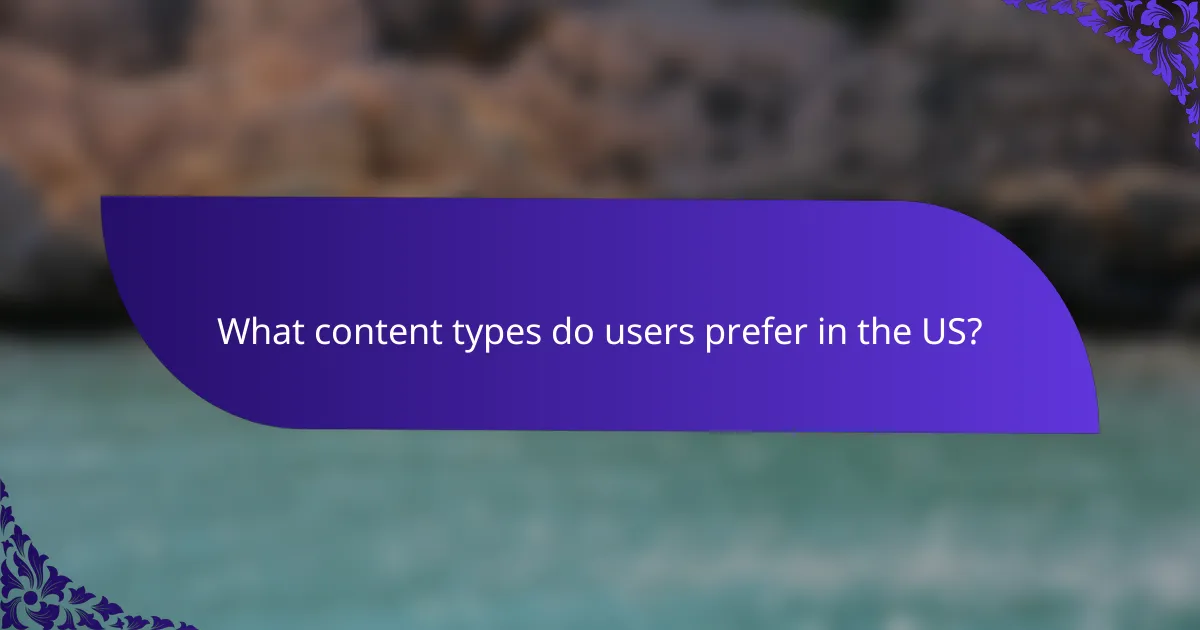 What content types do users prefer in the US?