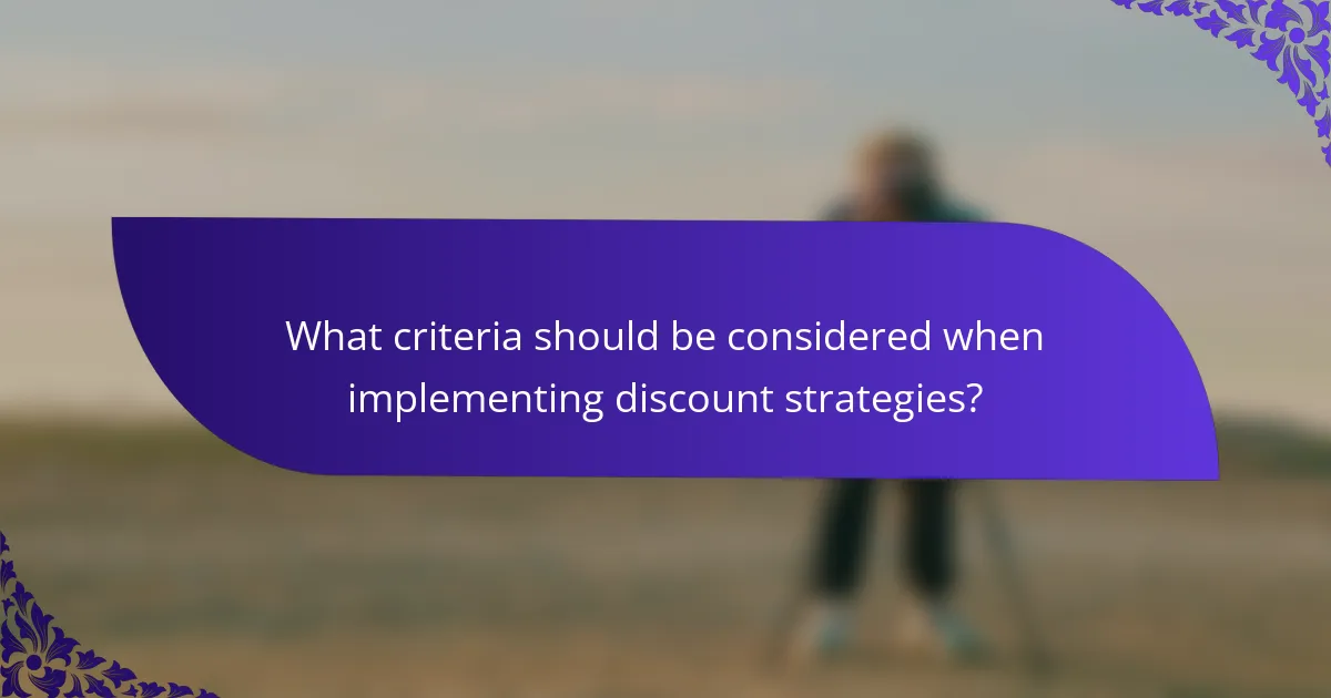 What criteria should be considered when implementing discount strategies?