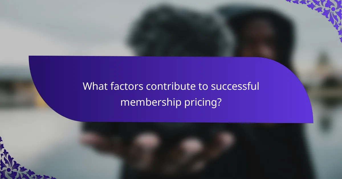 What factors contribute to successful membership pricing?
