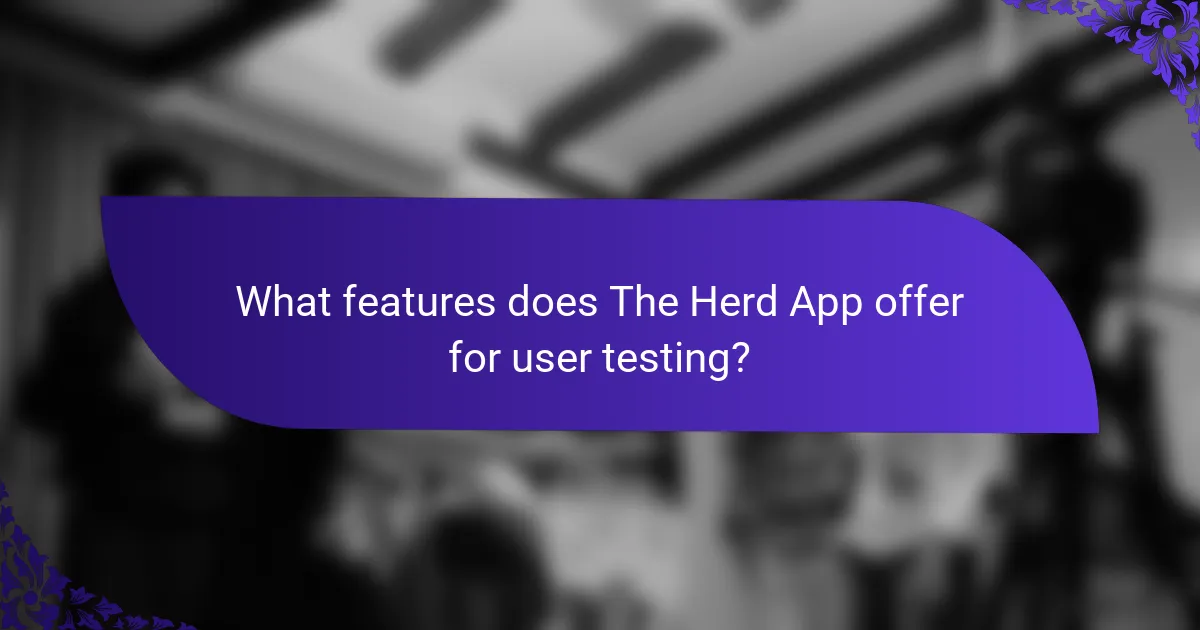 What features does The Herd App offer for user testing?