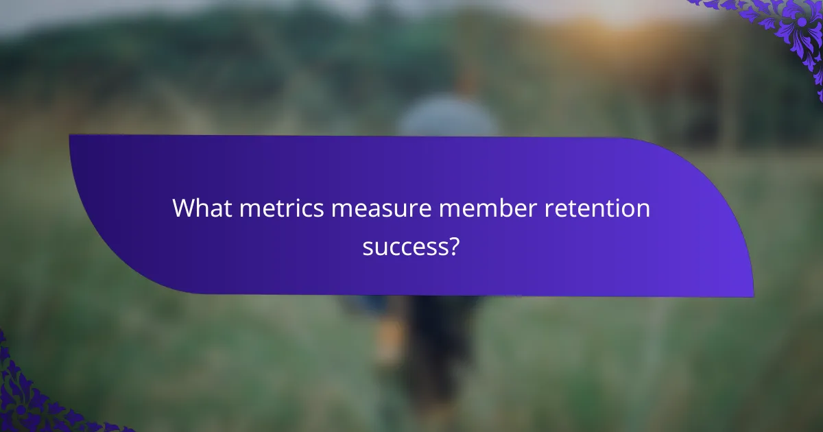 What metrics measure member retention success?
