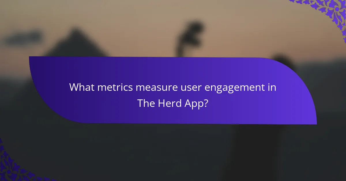 What metrics measure user engagement in The Herd App?