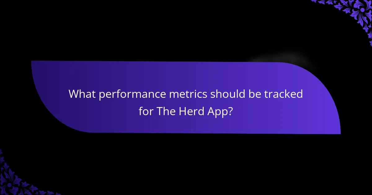 What performance metrics should be tracked for The Herd App?