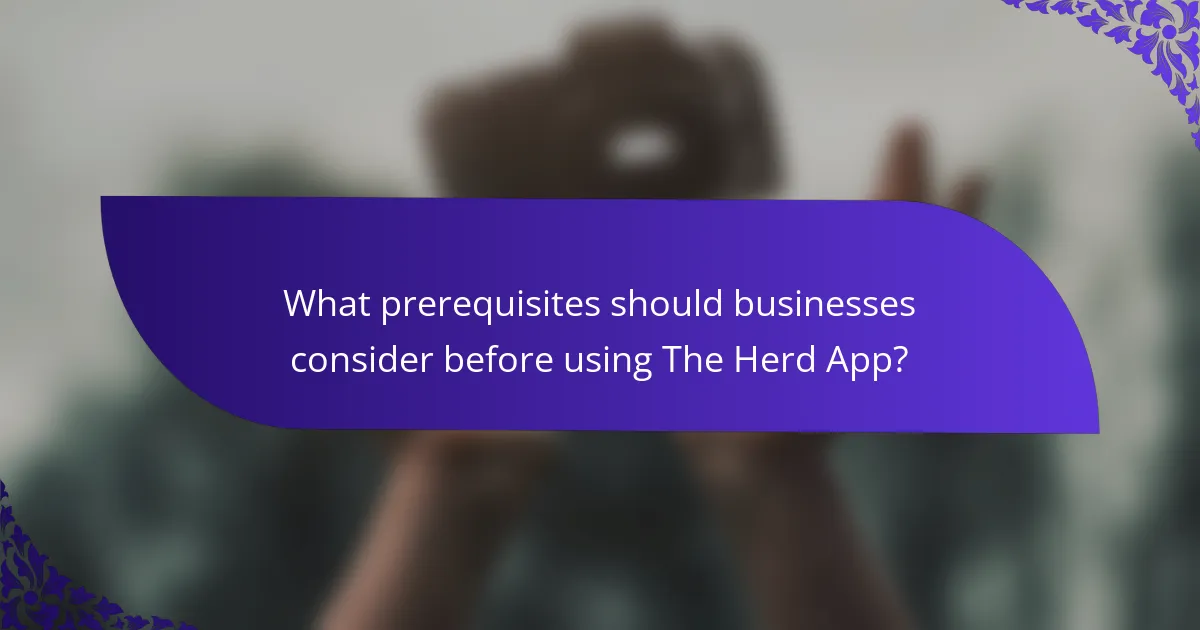 What prerequisites should businesses consider before using The Herd App?