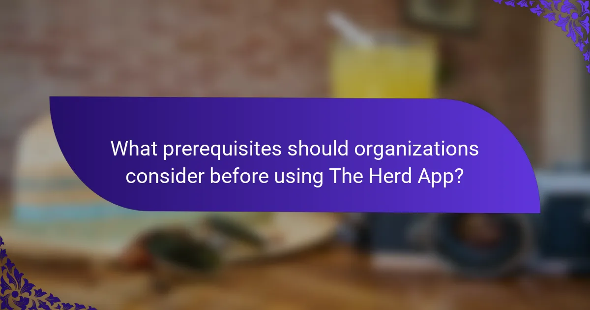 What prerequisites should organizations consider before using The Herd App?