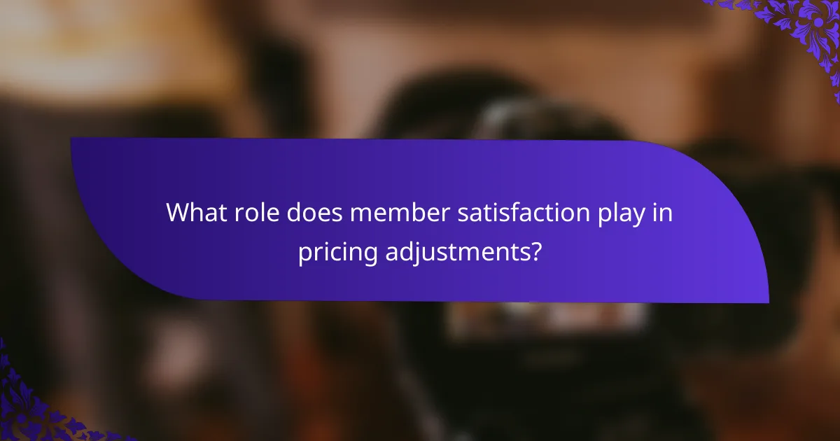 What role does member satisfaction play in pricing adjustments?