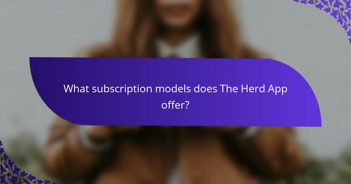 What subscription models does The Herd App offer?