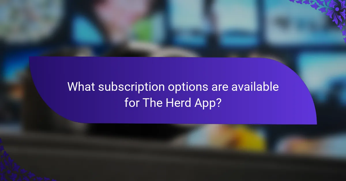 What subscription options are available for The Herd App?